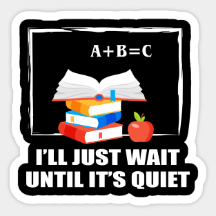 I'll Just Wait Until  It's Quiet Sticker